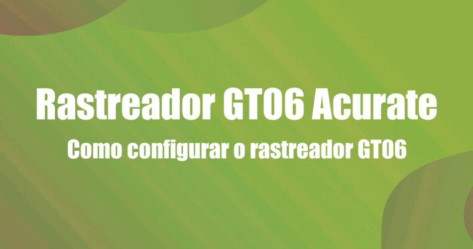 Comandos SMS Rastreador GT06 Acurate