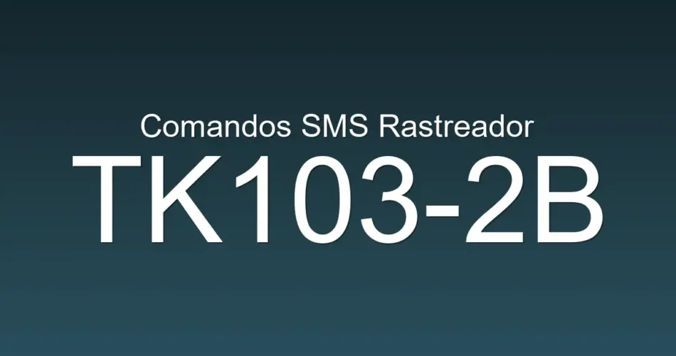 Comandos SMS Rastreador TK103-2B