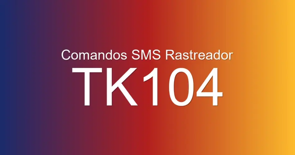 Comandos SMS Rastreador TK104